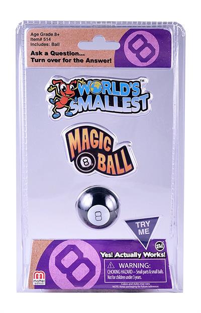World's Smallest Magic 8 Ball Toy #514 The original magic 8 ball just got smaller, classic and collectible. Ask any question, turn over the magic 8 ball, and you'll get its answer. Pocket sized to ensure you will always have all the answers.